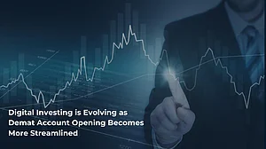 Digital Investing Is Evolving As Demat Account Opening Becomes More Streamlined