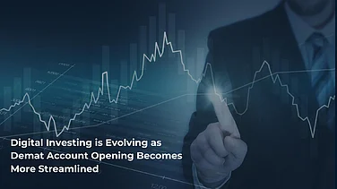 Digital Investing Is Evolving As Demat Account Opening Becomes More Streamlined