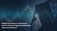 Digital Investing Is Evolving As Demat Account Opening Becomes More Streamlined Digital Investing Is Evolving As Demat Account Opening Becomes More Streamlined