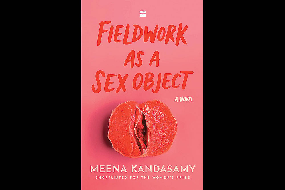 Fieldwork As A Sex Object | Meena Kandasamy | HarperCollins India | 272 pages | Rs 499