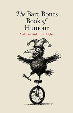The Bare Bones Book of Humour (Ed. Ankit Raj Ojha) - null