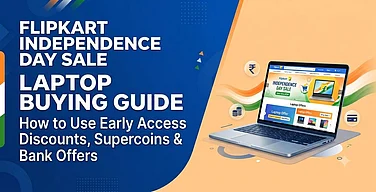 Flipkart Independence Day Sale Laptop Buying Guide: How To Use Early Access Discounts, Supercoins & Bank Offers