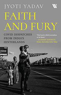 Review Of ‘Faith and Fury: Covid Dispatches From India’s Hinterlands’ 'Faith and Fury' by Jyoti Yadav