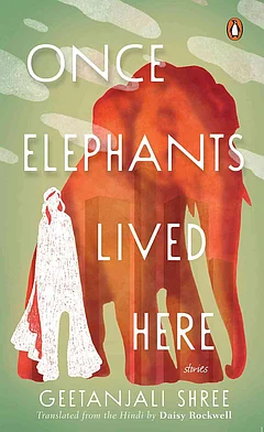 Once Elephants Lived Here: Stories by Geetanjali Shree - null