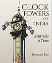 Review Of ‘Clock Towers of India: Sentinels of Time’ Clock Towers of India: Sentinels of Time