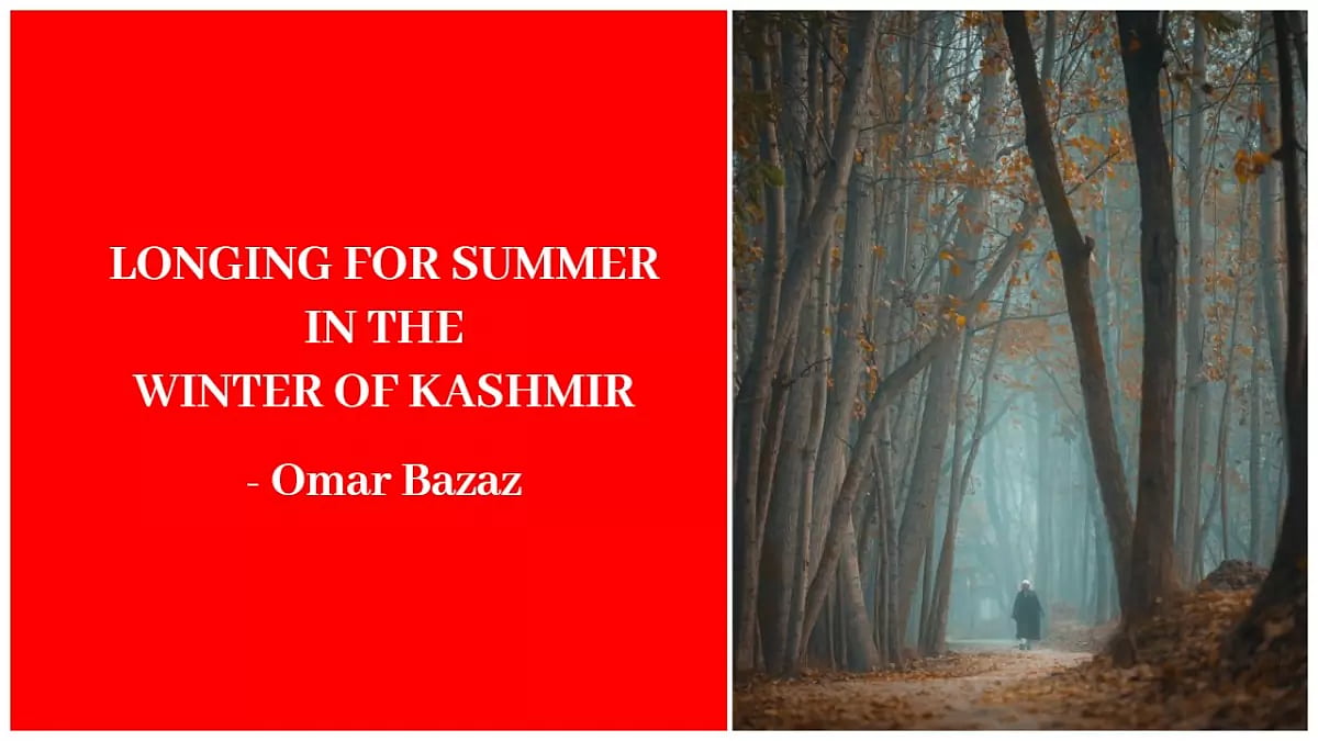 Longing For Summer In The Winter Of Kashmir: Omar Bazaz
