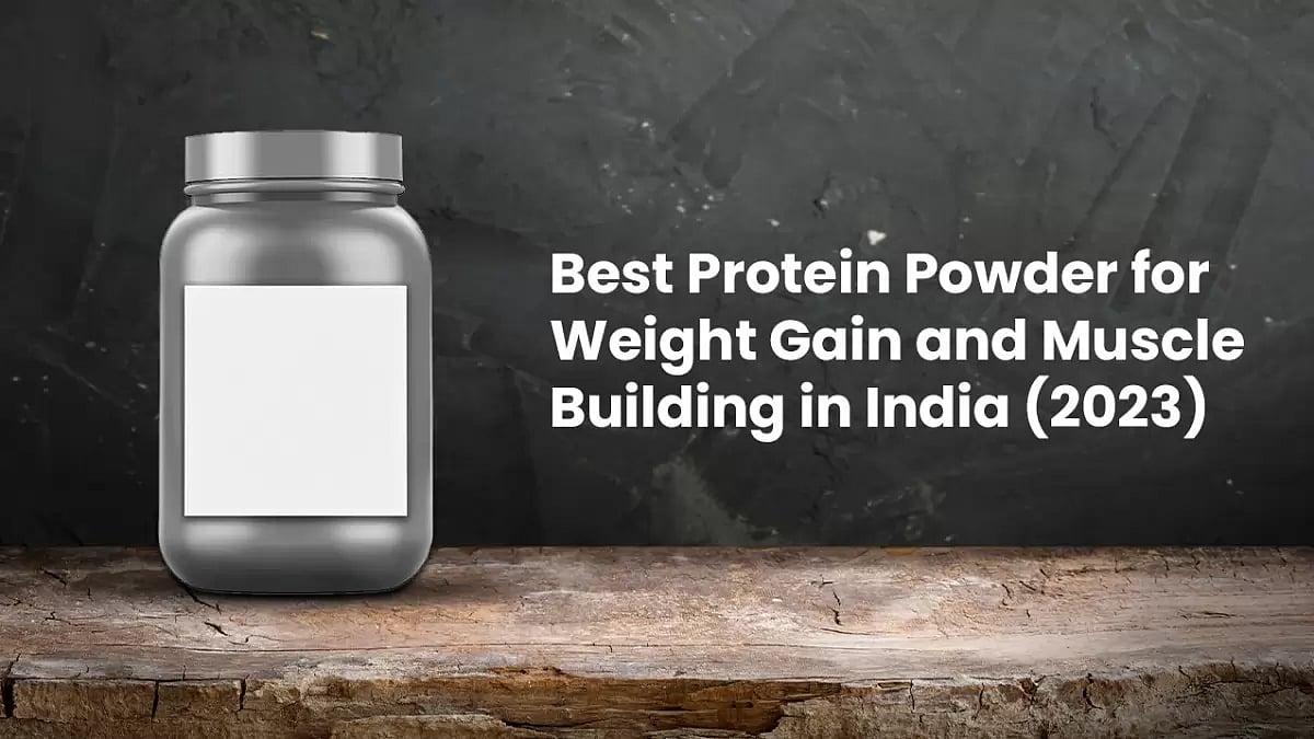 Best Protein Powder For Weight Gain And Muscle Building In India