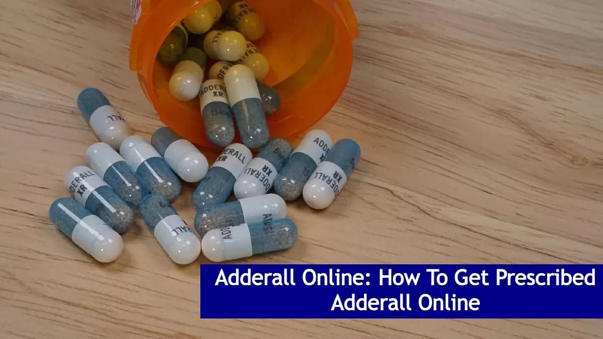 Adderall Online: How To Get Prescribed Adderall Online