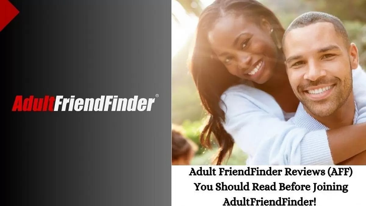 Adult FriendFinder Reviews (AFF) You Should Read Before Joining AdultFriendFinder