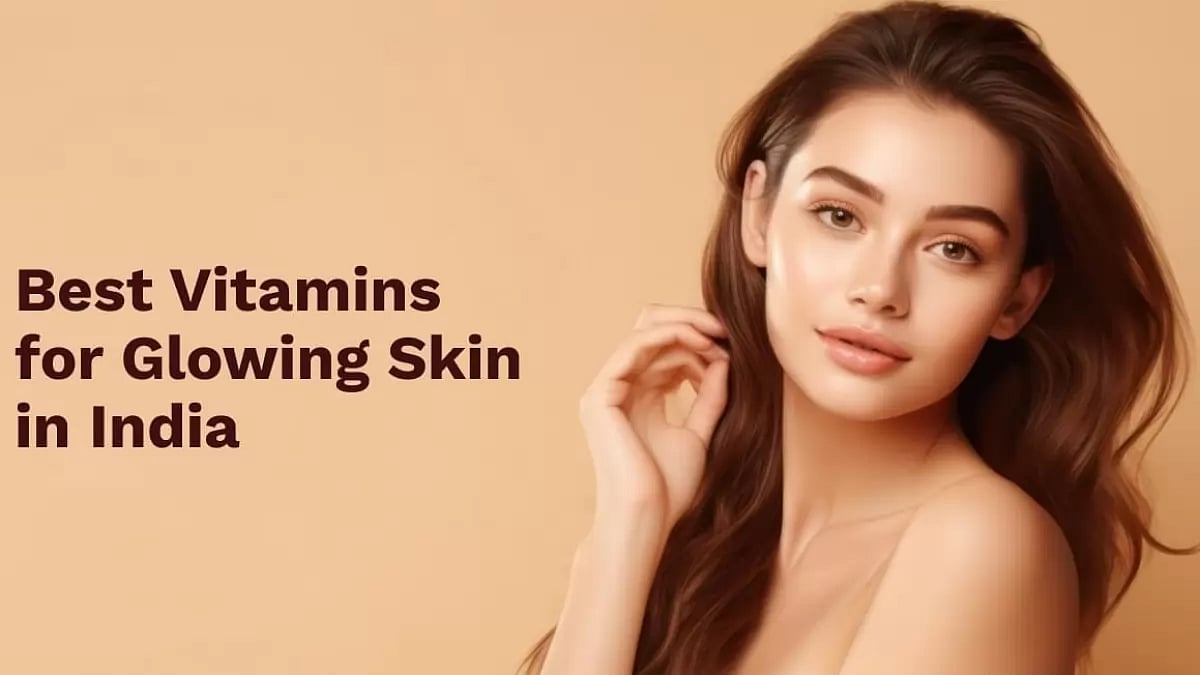 Best Vitamins for Glowing Skin in India