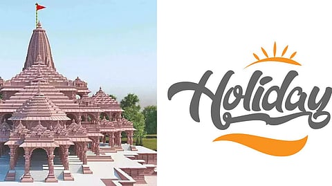 ராமர் கோயில் திறப்பு விழா - எங்கெங்கு விடுமுறை 