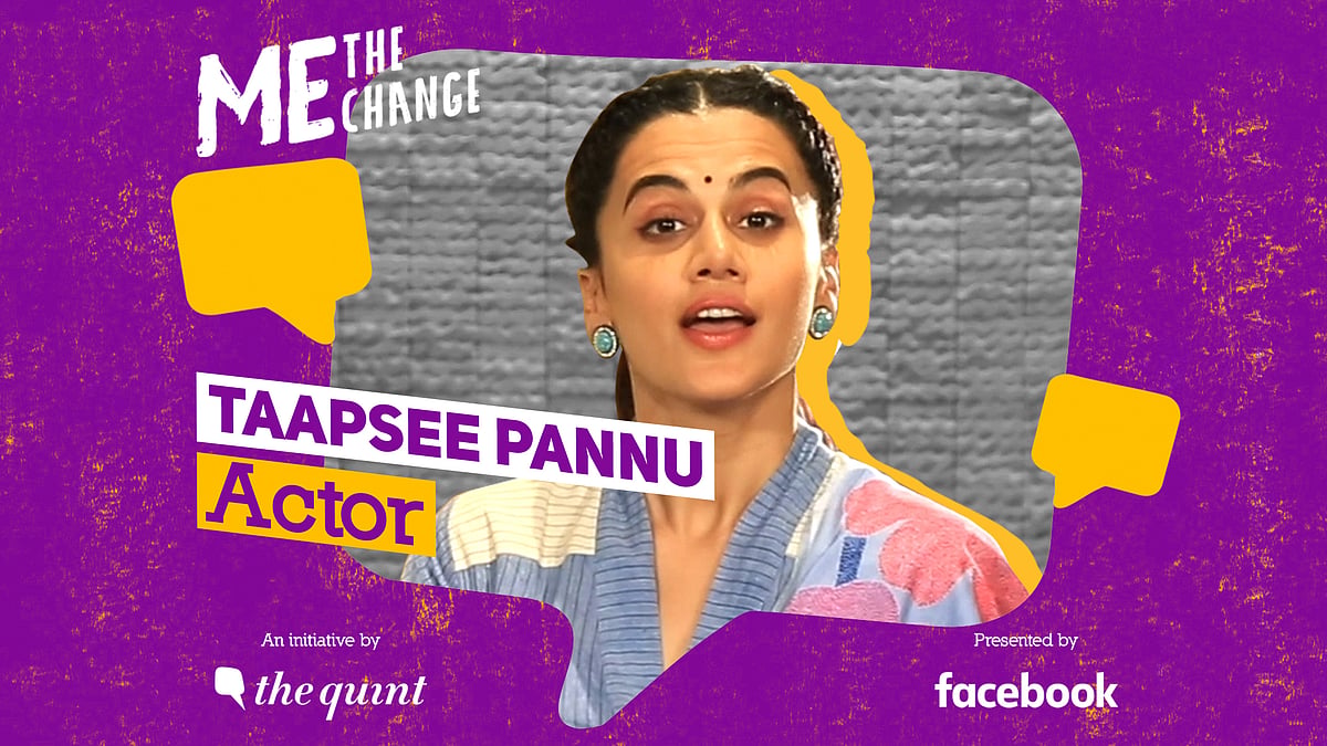 Taapsee Pannu on The Quint’s Me, the Change campaign.