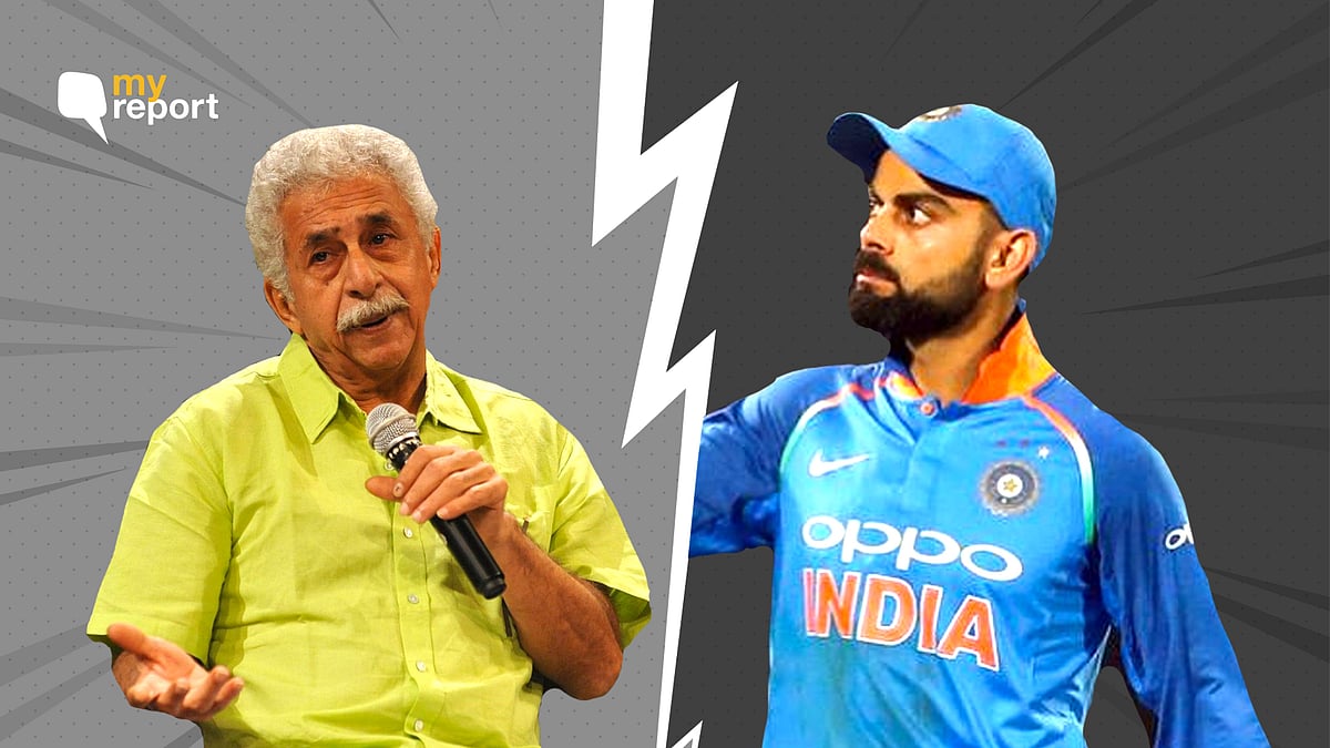Sorry Kohli fans, but a lot of My Reporters agree with actor Naseeruddin Shah.