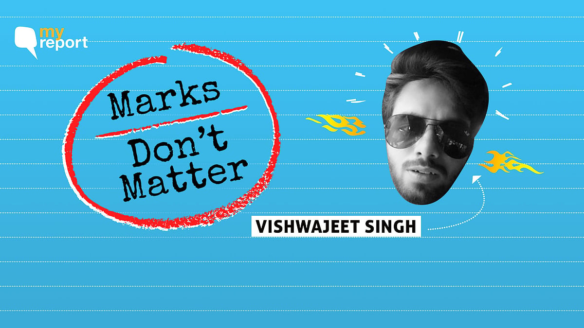 Marks don’t matter, they really don’t. I have taken a lesson from my father’s experience. 