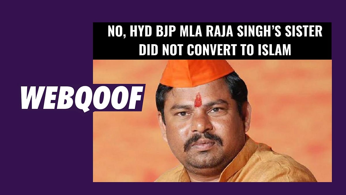 A fake message has been doing the rounds that controversial BJP MLA Raja Singh’s sister has converted to Islam.