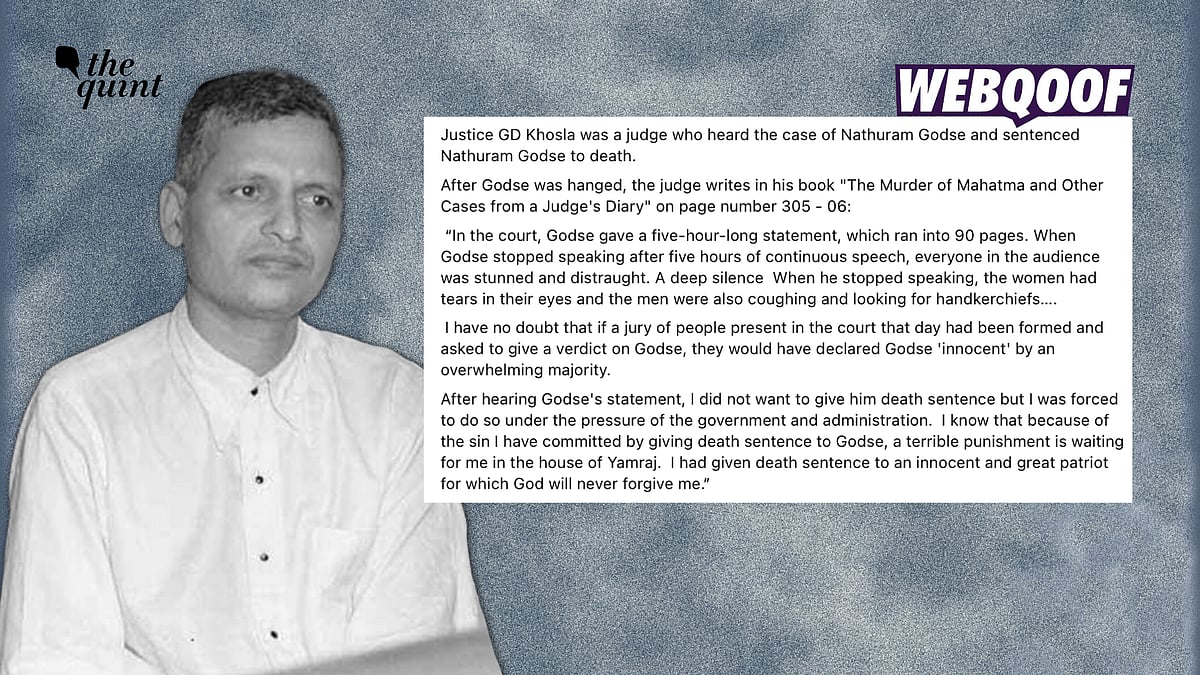 <div class="paragraphs"><p>The viral claim is false. Justice GD Khosla's book does not say that he was pressured into giving Nathuram Godse a death sentence after Mahatma Gandhi's assassination. </p></div>