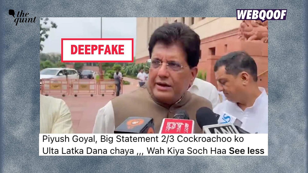 <div class="paragraphs"><p> A deepfake is being shared to falsely claim that Union Minister Piyush Goyal wanted 2-3 'cockroaches' to be hanged during the recently concluded protests.</p></div>
