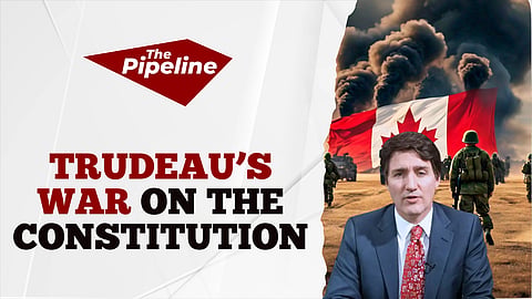 Trudeau’s War on the Constitution