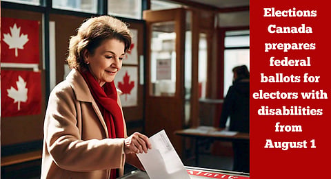 Elections Canada prepares federal ballots for electors with disabilities from August 1