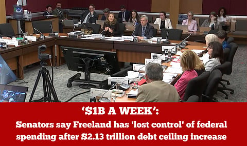 ‘$1B A WEEK’: Senators say Freeland has 'lost control' of federal spending after $2.13 trillion debt ceiling increase