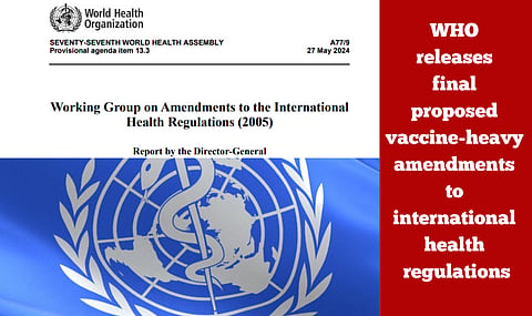WHO releases final proposed vaccine-heavy amendments to international health regulations