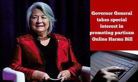 Governor General takes special interest in promoting partisan Online Harms Bill