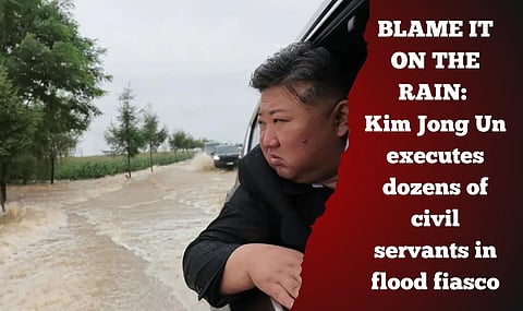 BLAME IT ON THE RAIN: Kim Jong Un executes dozens of civil servants in flood fiasco