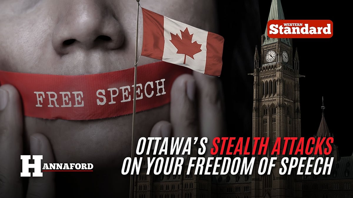 HANNAFORD: Ottawa’s six stealth attacks on your freedom of speech