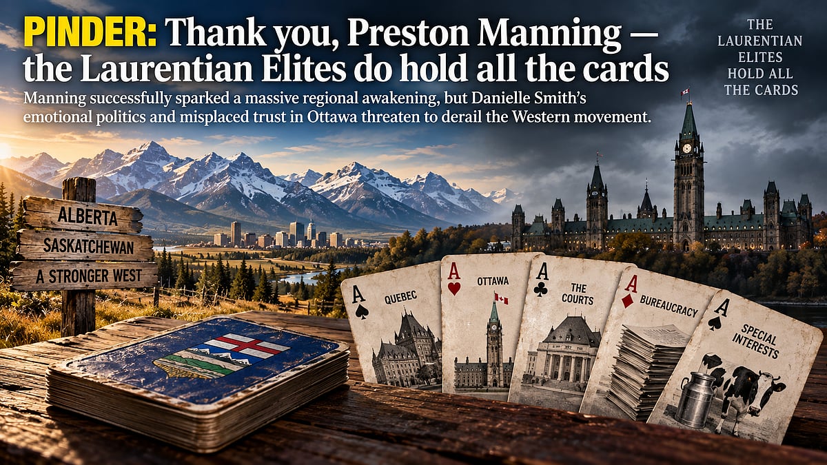 PINDER: Thank you, Preston Manning &mdash; the Laurentian Elites do hold all the cards