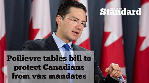 Poilievre tables bill to protect Canadians from vax mandates