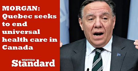 MORGAN: Quebec seeks to end universal health care in Canada