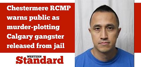Chestermere RCMP warns public as murder-plotting Calgary gangster released from jail