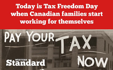 Today is Tax Freedom Day when Canadian families start working for themselves