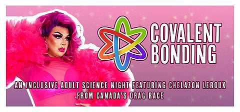 IS IT SCIENCE? Sask Science Centre’s hosting a drag queen Valentine’s Day Party
