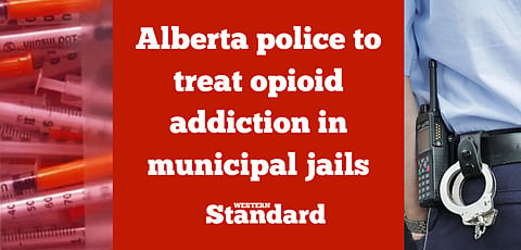 Alberta police to treat opioid addiction in municipal jails