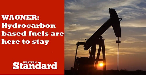 WAGNER: Hydrocarbon based fuels are here to stay