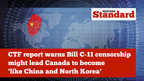 The Canadian Taxpayers Federation in an in-depth analysis earlier compared Bill C-11's censorship to "authoritarian nations like China and North Korea."
