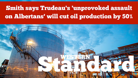 Smith says Trudeau's 'unprovoked assault on Albertans' will cut oil production by 50%