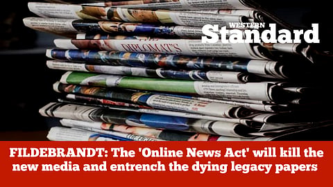 FILDEBRANDT: The 'Online News Act' will kill the new media and entrench the dying legacy papers