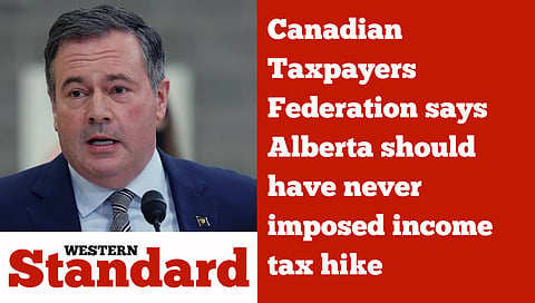 Canadian Taxpayers Federation says Alberta should have never imposed income tax hike