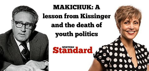 MAKICHUK: A lesson from Kissinger and the death of youth politics