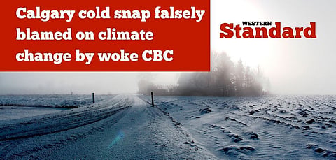 Calgary cold snap falsely blamed on climate change by woke CBC