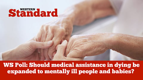 WS Poll: Should MAiD be expanded to mentally ill people and babies?