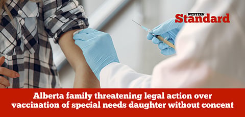 Alberta family threatening legal action over vaccination of special needs daughter without consent