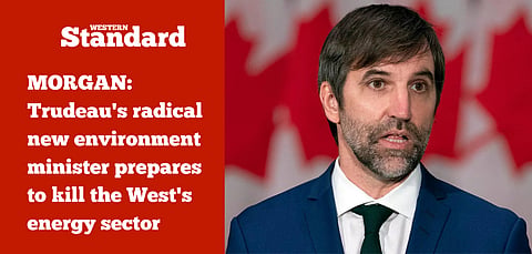 MORGAN: Trudeau’s radical new environment minister prepares to kill the West’s energy sector