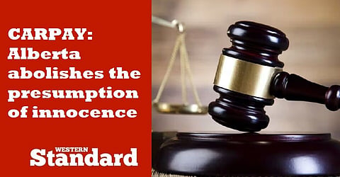 CARPAY: Alberta abolishes the presumption of innocence