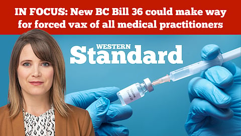 IN FOCUS: New BC Bill 36 could make way for forced vax of all medical practitioners
