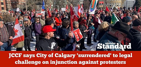 JCCF says City of Calgary ‘surrendered’ to legal challenge on injunction against protesters