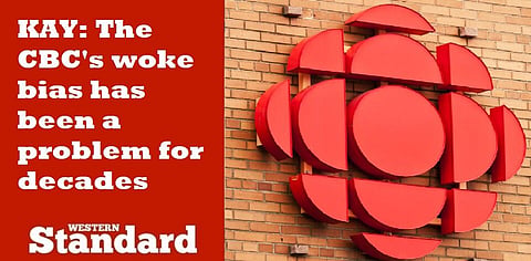 KAY: The CBC’s woke bias has been a problem for decades