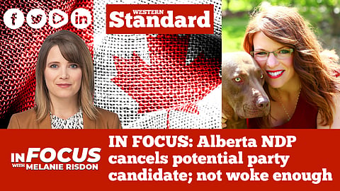 IN FOCUS: Alberta NDP cancels potential party candidate; not woke enough